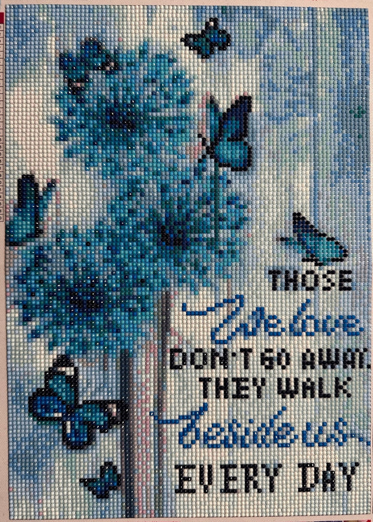 Those We Love Don’t Go Away, They Walk Beside Us Every Day - Diamond Art